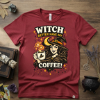 Witchy T-Shirt — Witch Better Have My Coffee