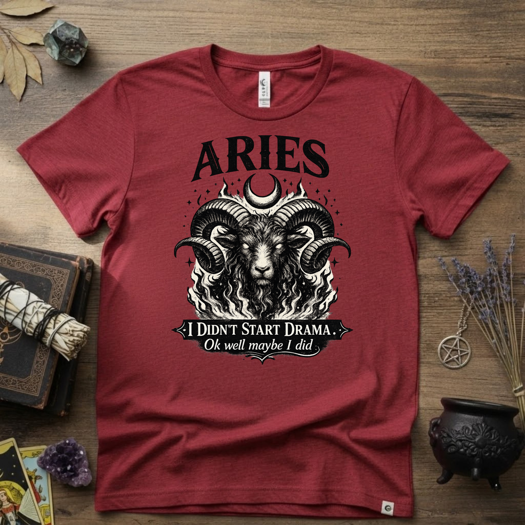 Aries Zodiac T-Shirt — Bold Ram "I didn't start the drama, Ok well maybe I did" Tee