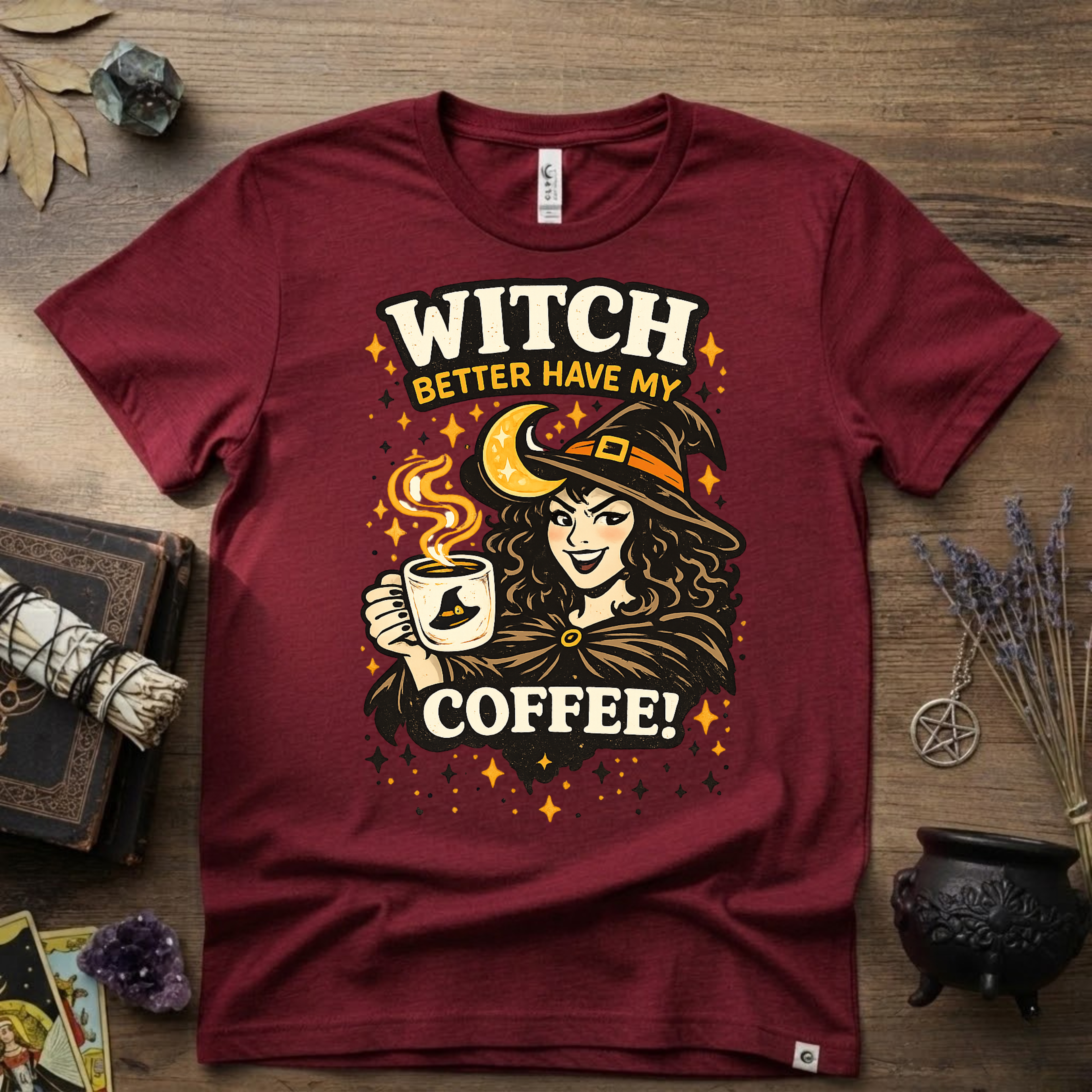Witchy T-Shirt — Witch Better Have My Coffee