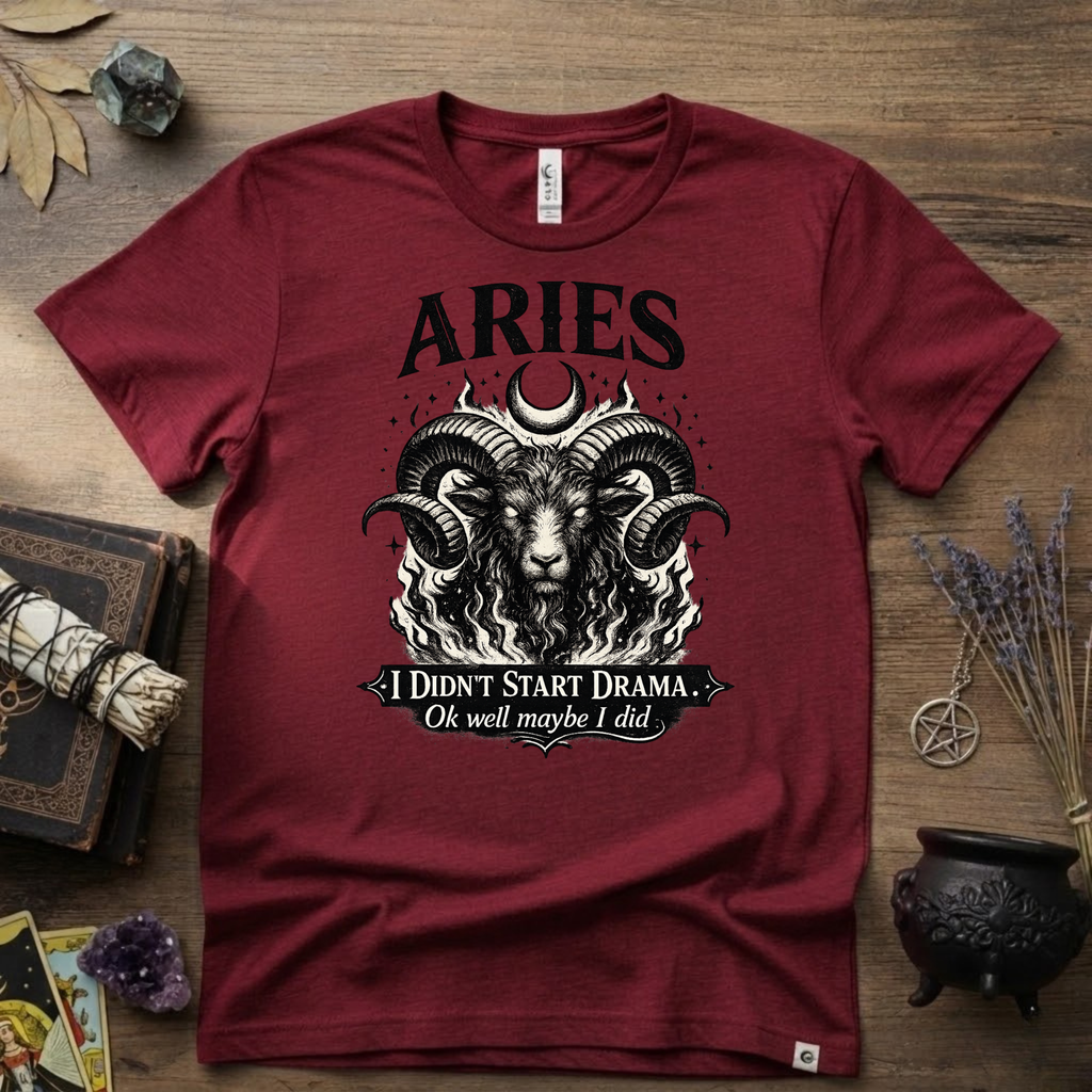 Aries Zodiac T-Shirt — Bold Ram "I didn't start the drama, Ok well maybe I did" Tee