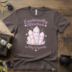 Emotionally Attached To My Crystals T-Shirt | Witchy Crystal Shirt