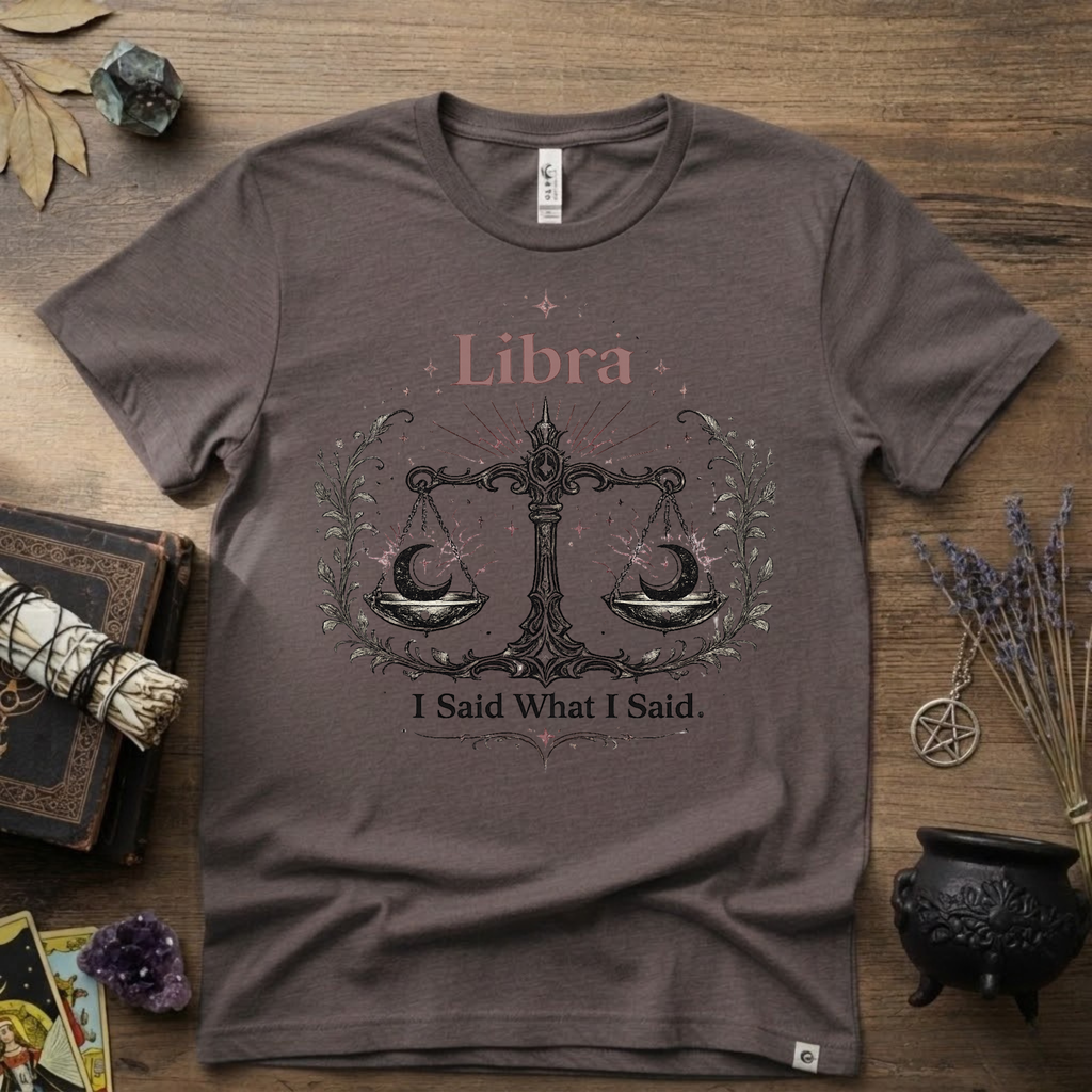 Libra Zodiac T-Shirt — "I Said What I Said"