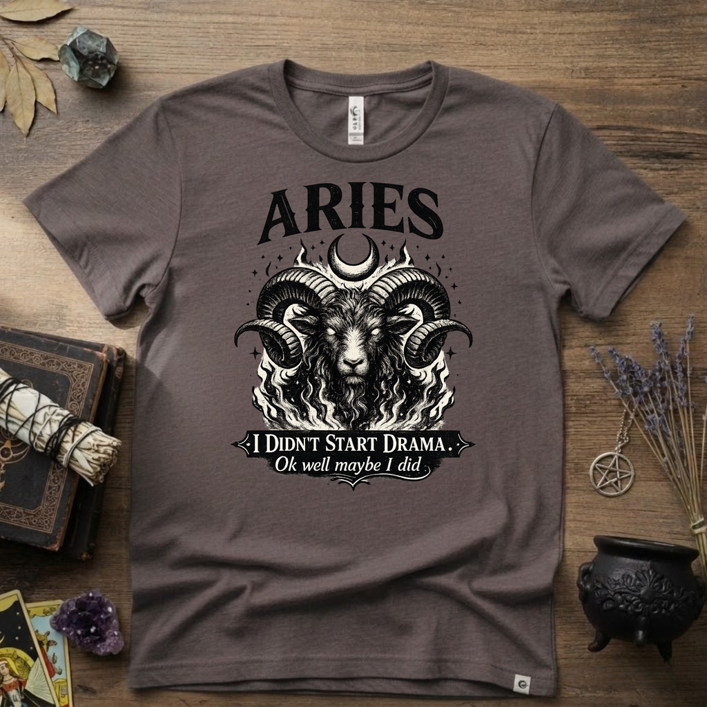 Aries Zodiac T-Shirt — Bold Ram "I didn't start the drama, Ok well maybe I did" Tee