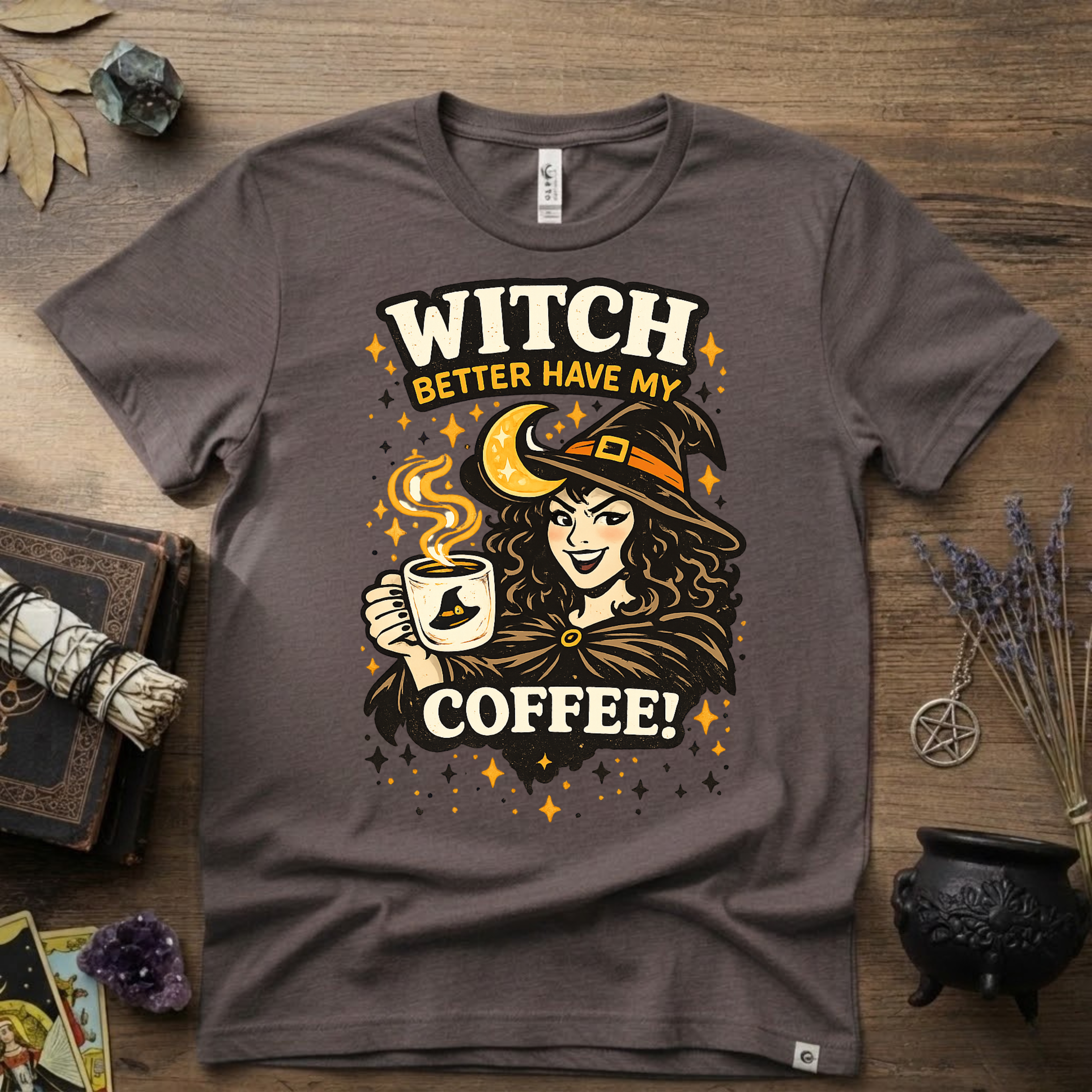 Witchy T-Shirt — Witch Better Have My Coffee