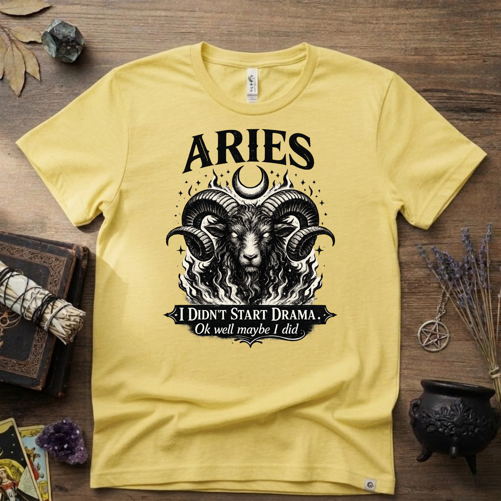 Aries Zodiac T-Shirt — Bold Ram "I didn't start the drama, Ok well maybe I did" Tee