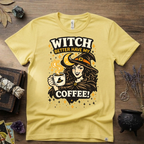 Witchy T-Shirt — Witch Better Have My Coffee