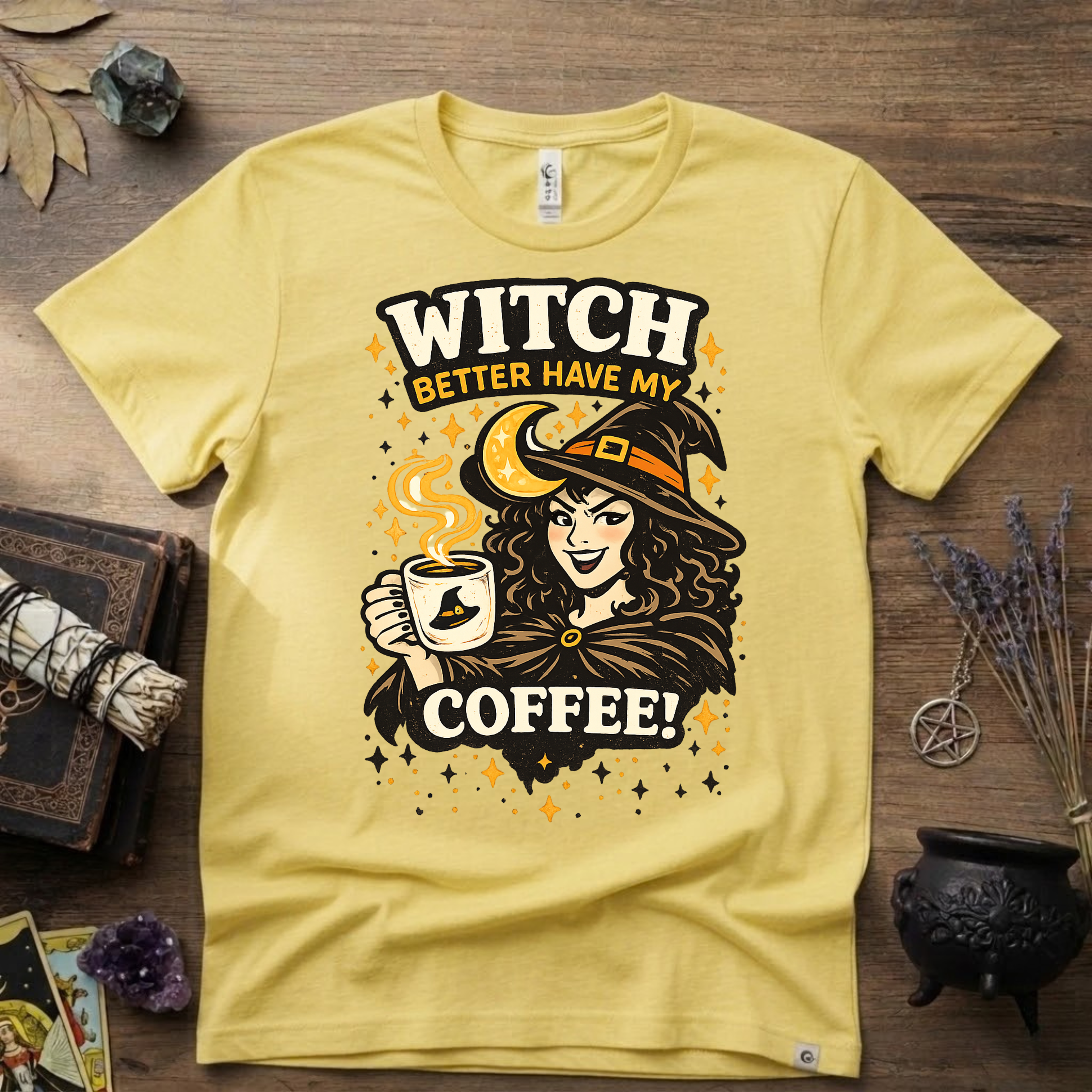 Witchy T-Shirt — Witch Better Have My Coffee