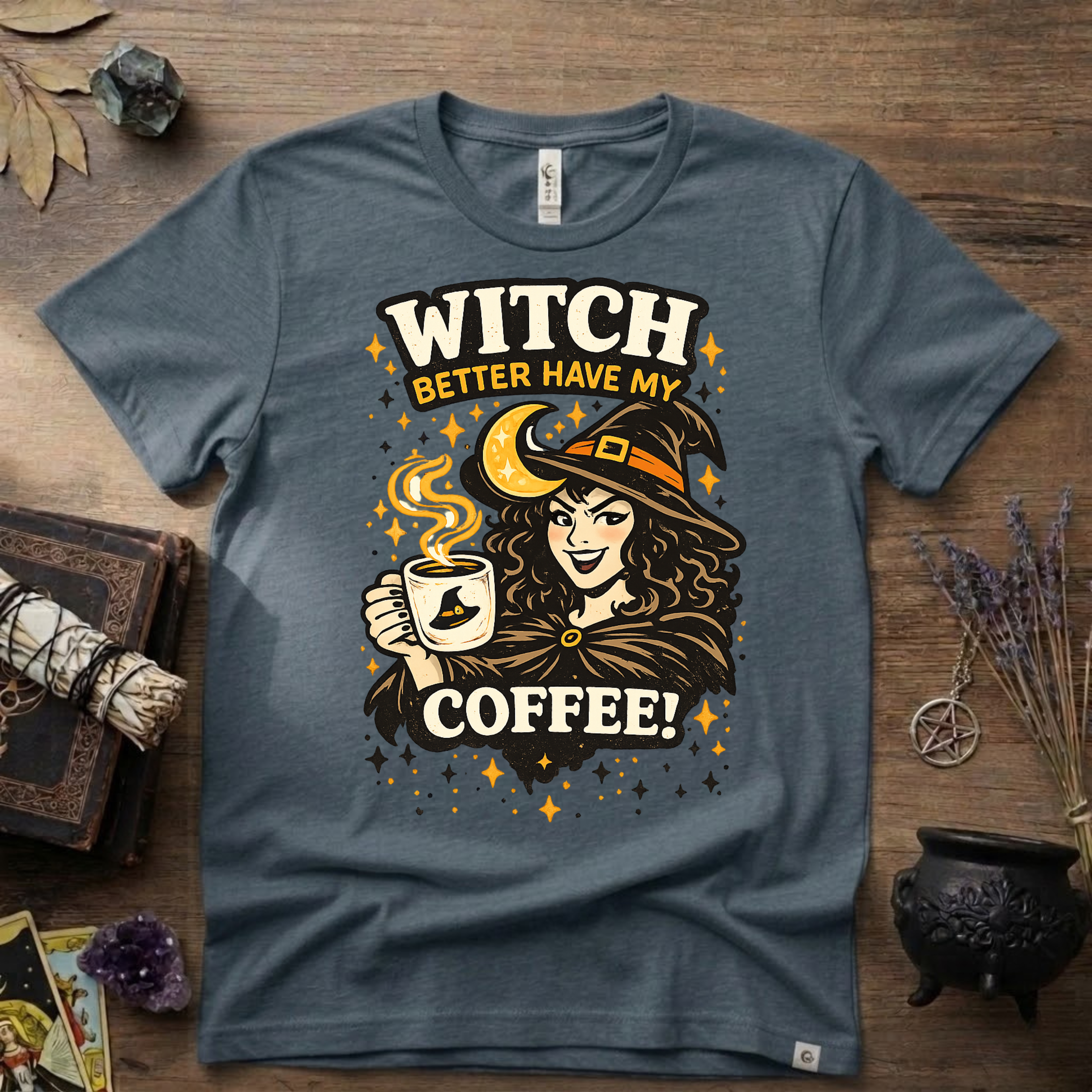 Witchy T-Shirt — Witch Better Have My Coffee