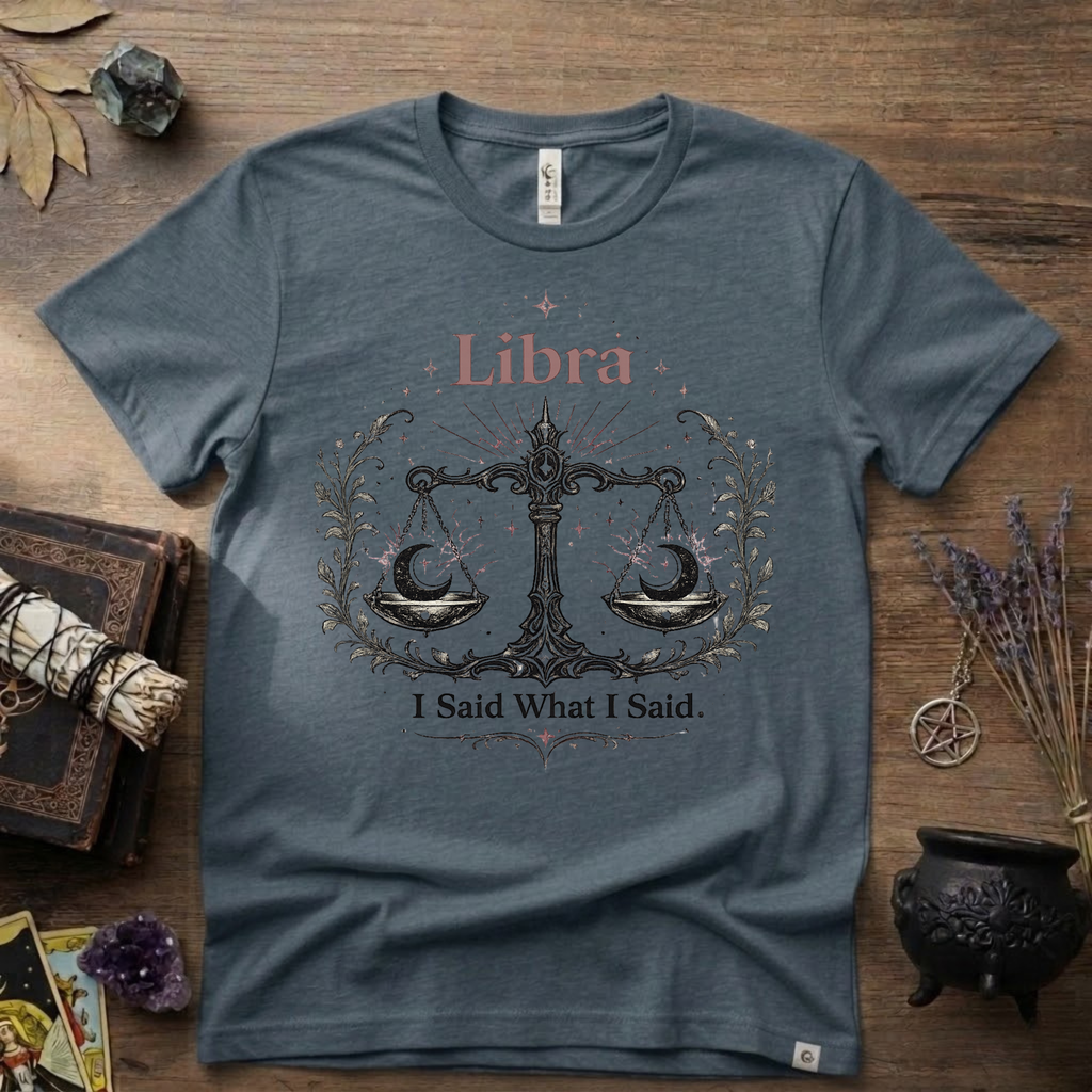 Libra Zodiac T-Shirt — "I Said What I Said"