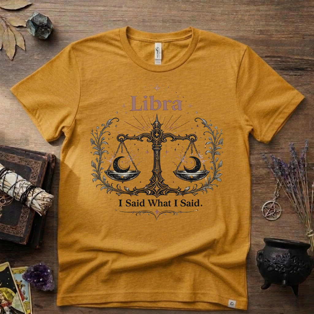 Libra Zodiac T-Shirt — "I Said What I Said"