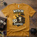 Witchy T-Shirt — Witch Better Have My Coffee