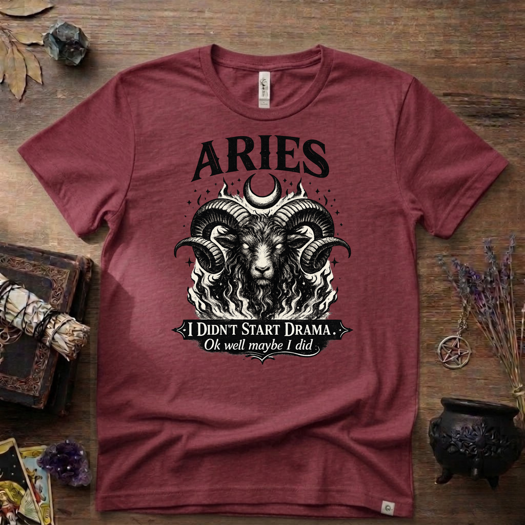 Aries Zodiac T-Shirt — Bold Ram "I didn't start the drama, Ok well maybe I did" Tee
