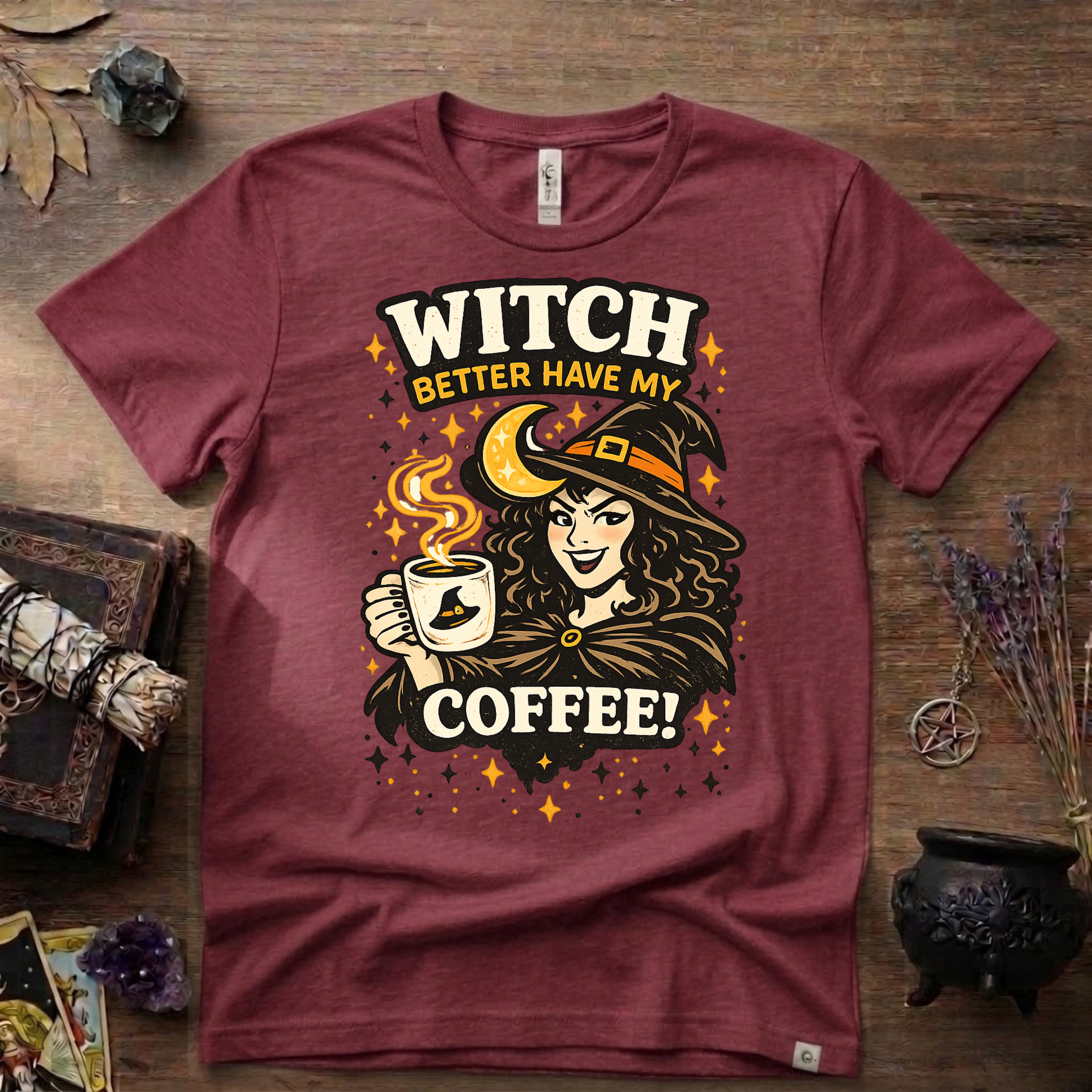 Witchy T-Shirt — Witch Better Have My Coffee