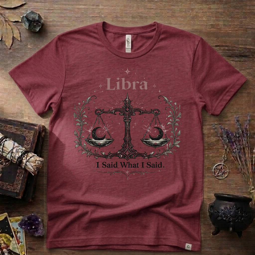 Libra Zodiac T-Shirt — "I Said What I Said"