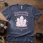 Emotionally Attached To My Crystals T-Shirt | Witchy Crystal Shirt