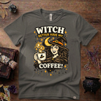 Witchy T-Shirt — Witch Better Have My Coffee