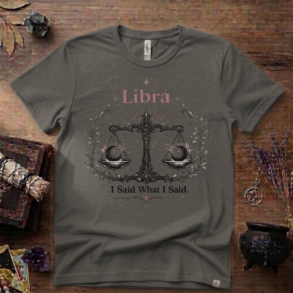 Libra Zodiac T-Shirt — "I Said What I Said"