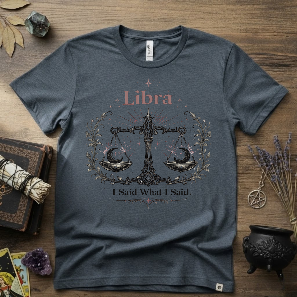 Libra Zodiac T-Shirt — "I Said What I Said"
