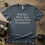 Witchy T-Shirt — Witches Were Just Women with Boundaries