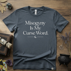 Witchy T-Shirt — "Misogyny is My Curse Word"