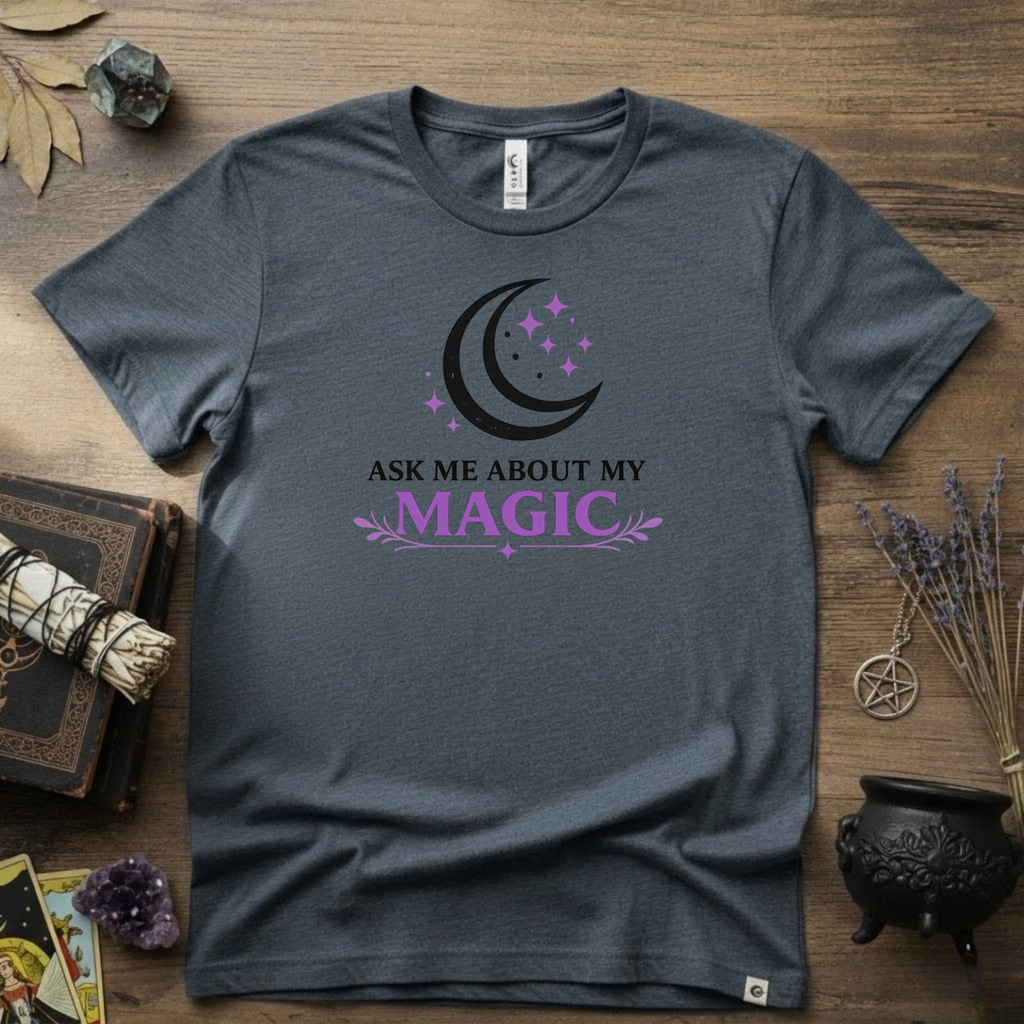 Ask Me About My Magic Witch T-Shirt — Witchy Vibe Tee