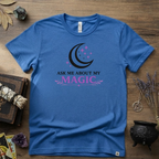 Ask Me About My Magic Witch T-Shirt — Witchy Vibe Tee