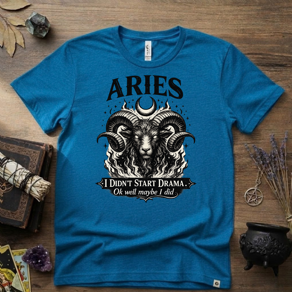 Aries Zodiac T-Shirt — Bold Ram "I didn't start the drama, Ok well maybe I did" Tee