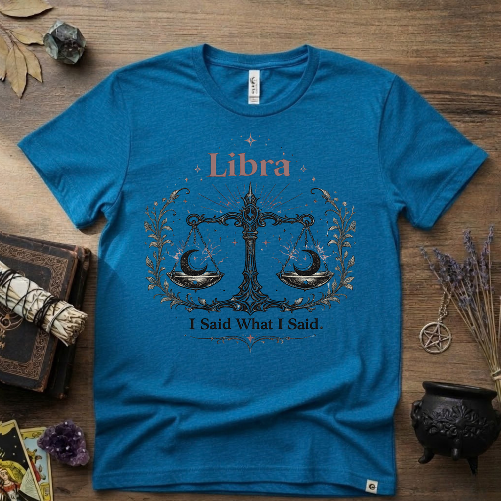 Libra Zodiac T-Shirt — "I Said What I Said"
