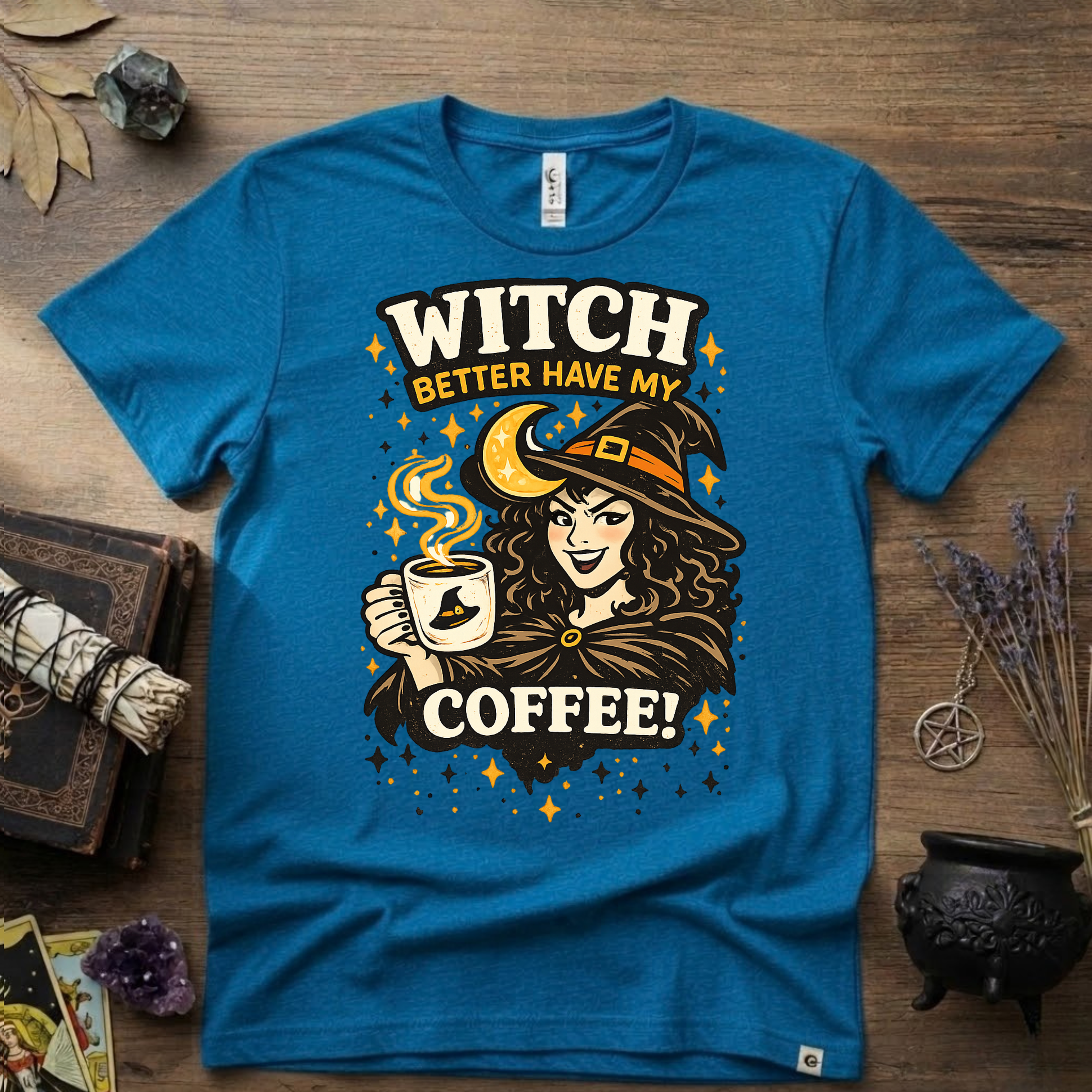 Witchy T-Shirt — Witch Better Have My Coffee
