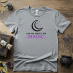 Ask Me About My Magic Witch T-Shirt — Witchy Vibe Tee