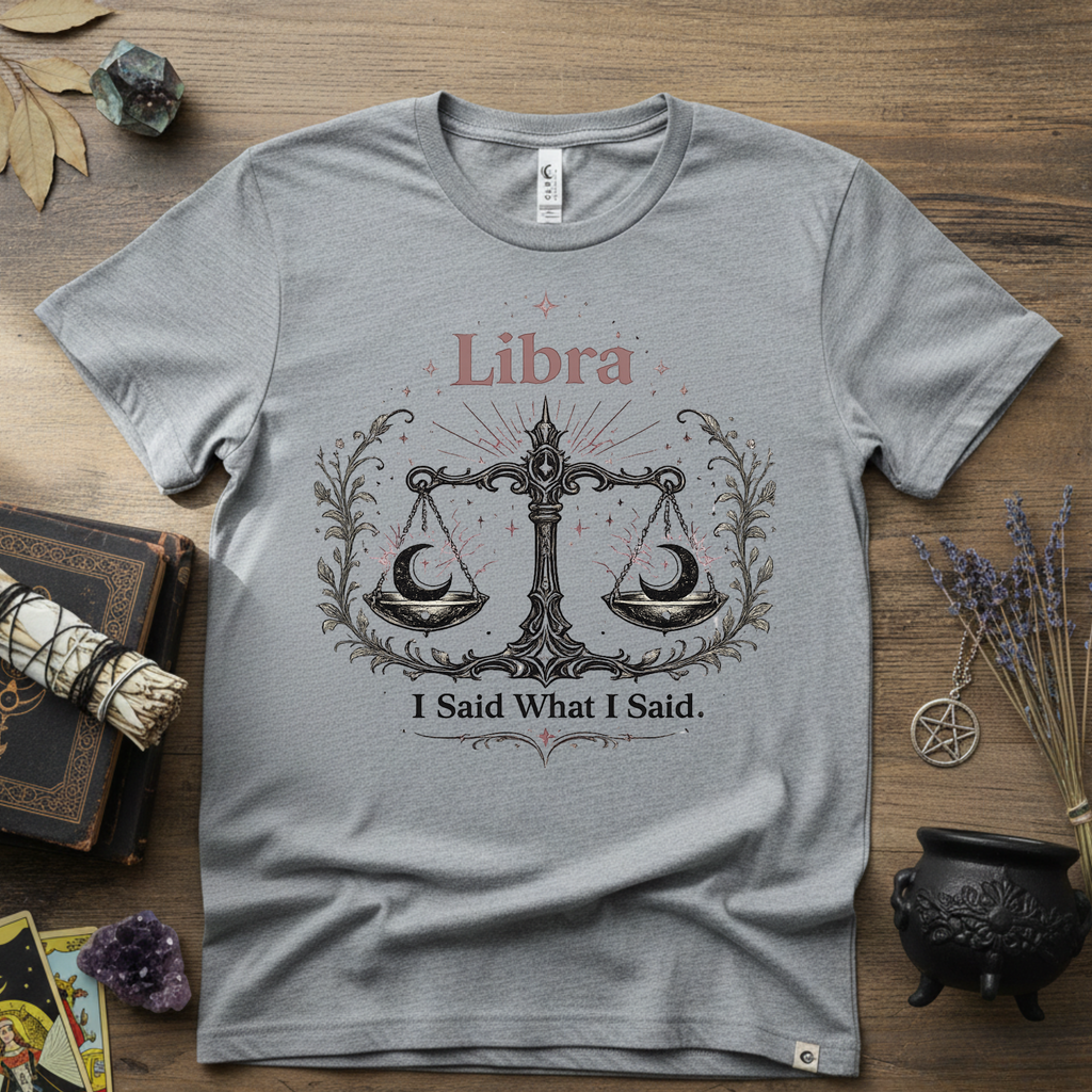 Libra Zodiac T-Shirt — "I Said What I Said"