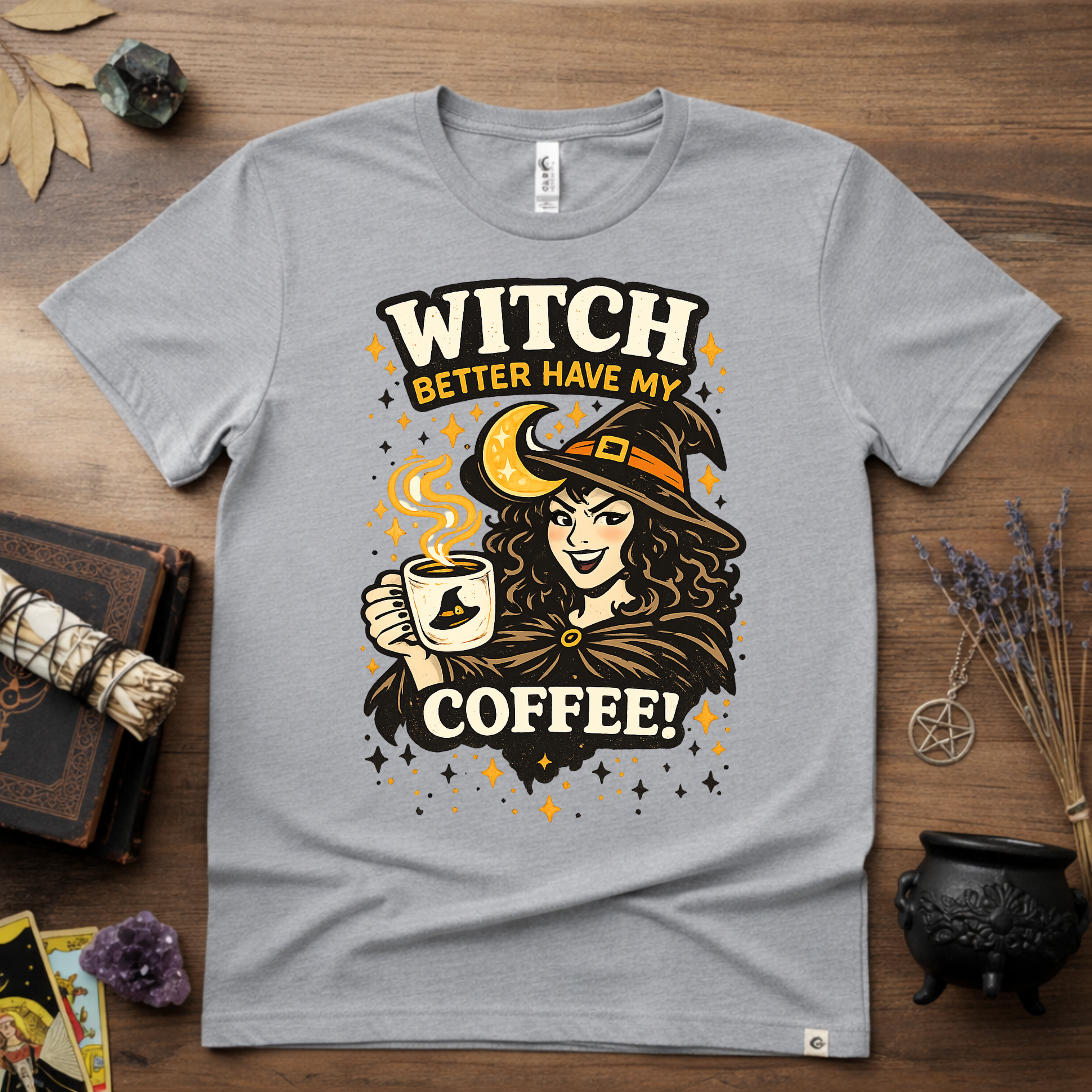 Witchy T-Shirt — Witch Better Have My Coffee