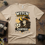 Witchy T-Shirt — Witch Better Have My Coffee