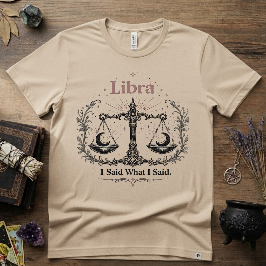 Libra Zodiac T-Shirt — "I Said What I Said"