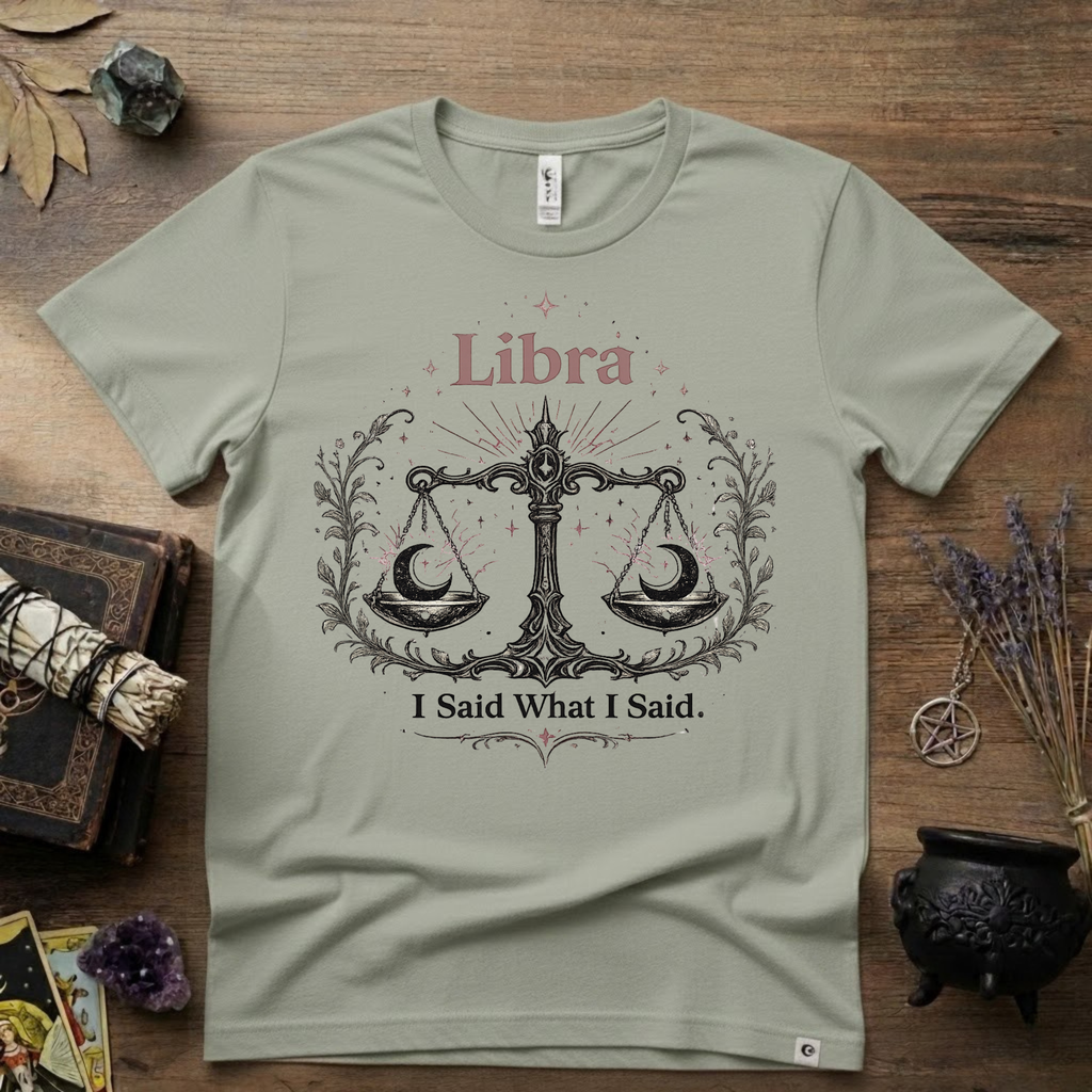 Libra Zodiac T-Shirt — "I Said What I Said"