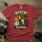 Witchy T-Shirt — Witch Better Have My Coffee