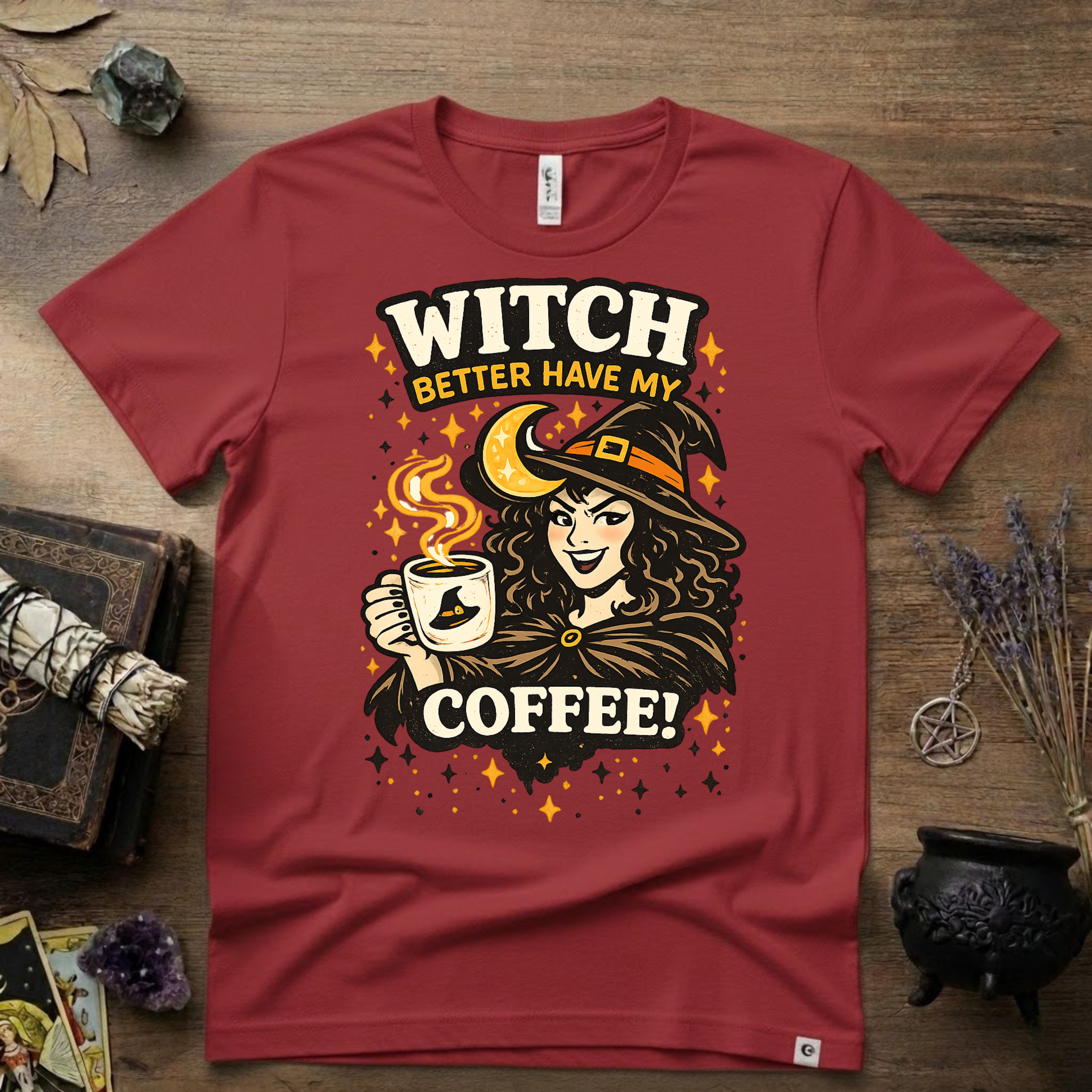 Witchy T-Shirt — Witch Better Have My Coffee