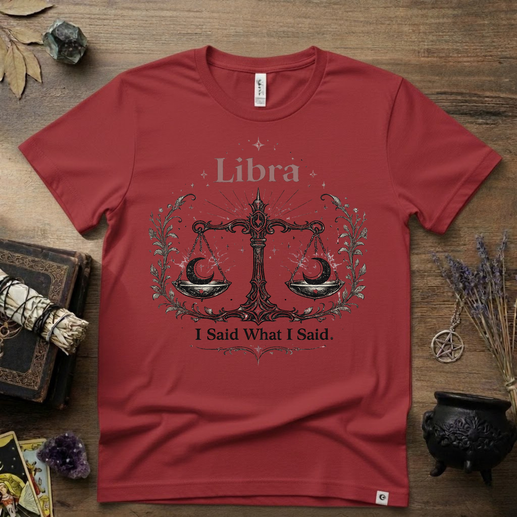 Libra Zodiac T-Shirt — "I Said What I Said"