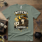 Witchy T-Shirt — Witch Better Have My Coffee