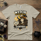 Witchy T-Shirt — Witch Better Have My Coffee