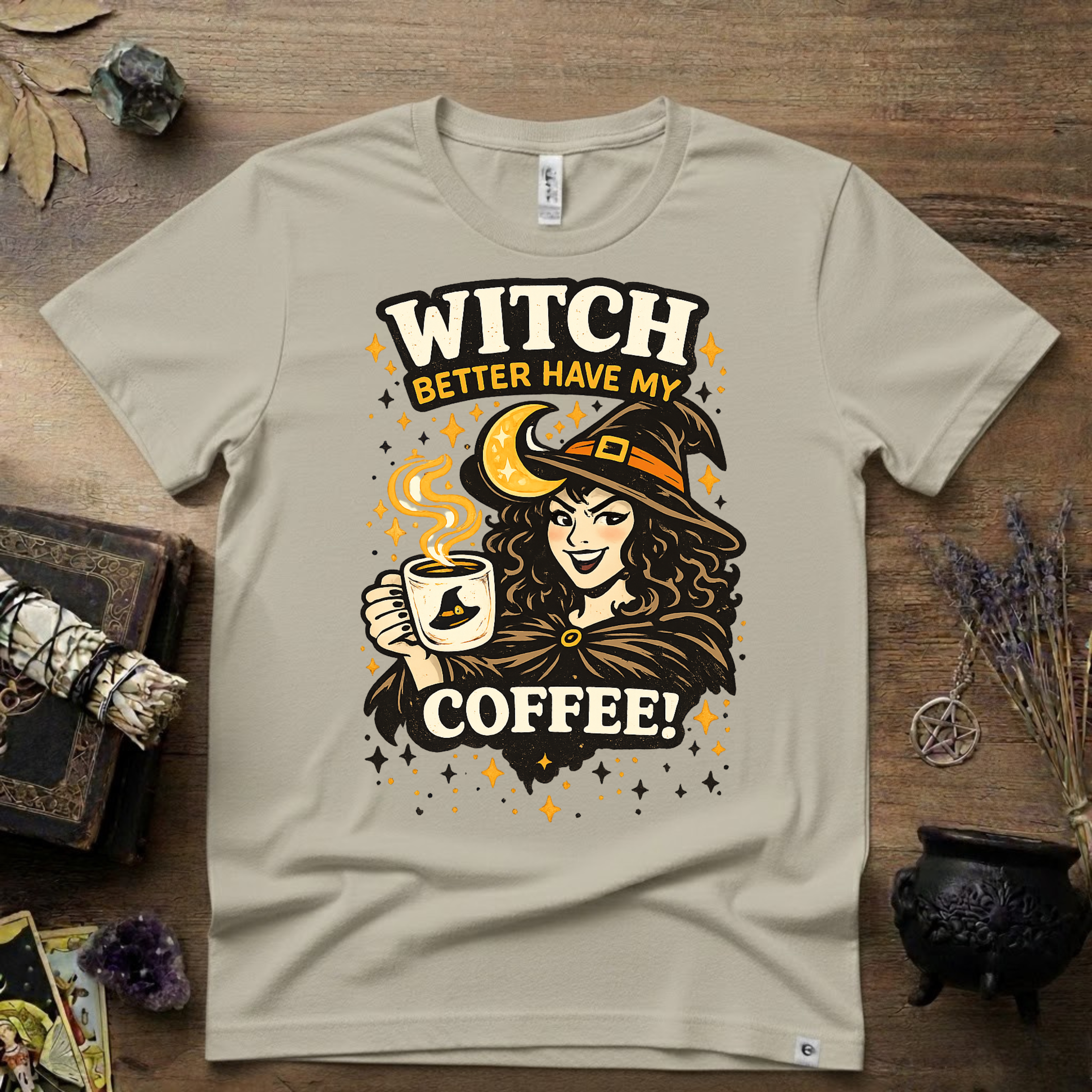 Witchy T-Shirt — Witch Better Have My Coffee