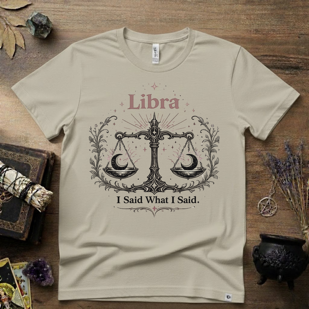 Libra Zodiac T-Shirt — "I Said What I Said"