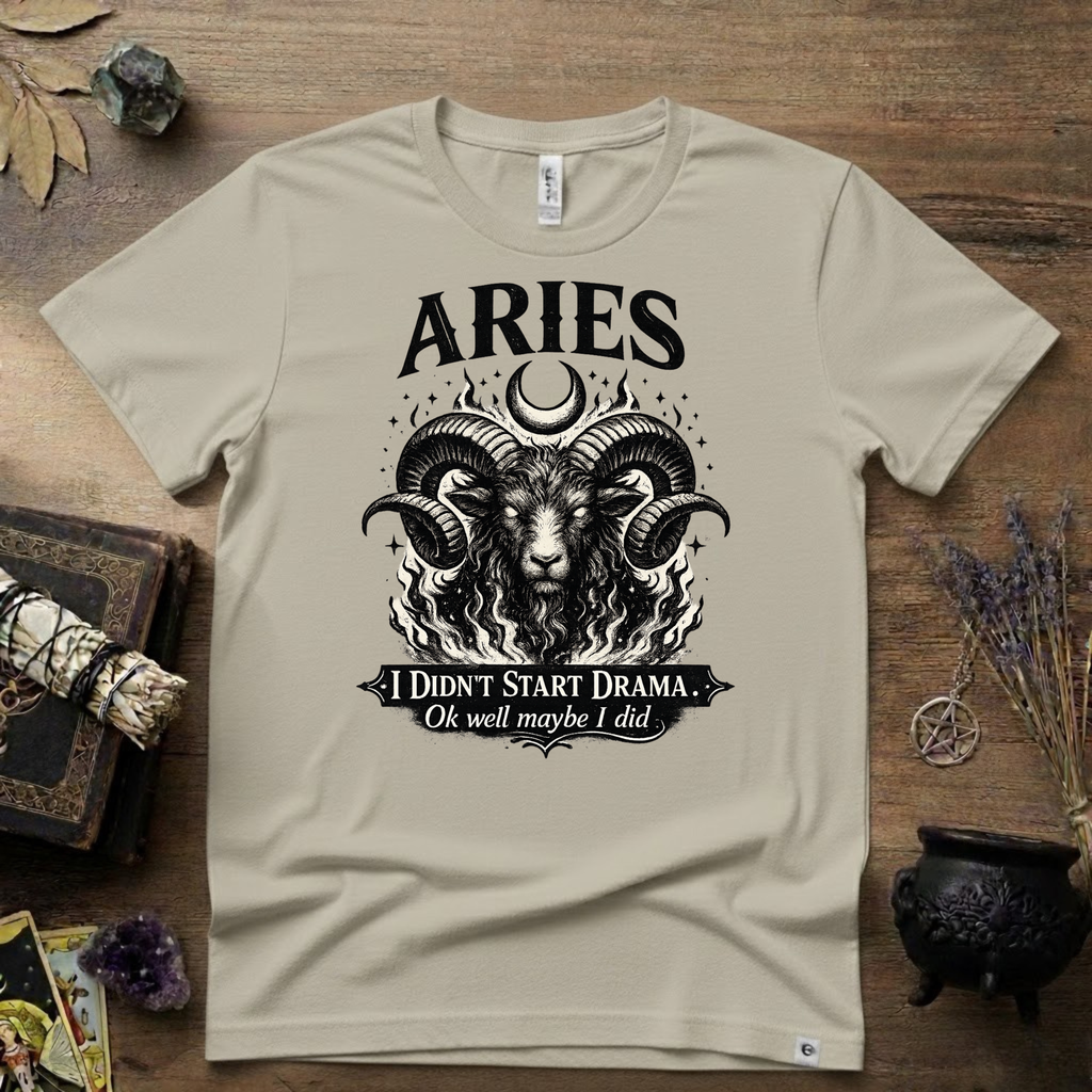 Aries Zodiac T-Shirt — Bold Ram "I didn't start the drama, Ok well maybe I did" Tee