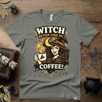 Witchy T-Shirt — Witch Better Have My Coffee