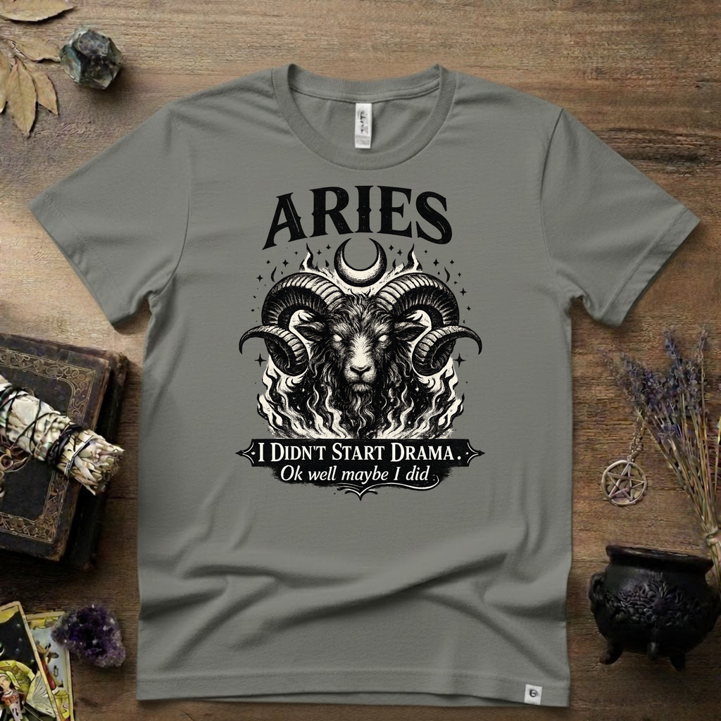 Aries Zodiac T-Shirt — Bold Ram "I didn't start the drama, Ok well maybe I did" Tee