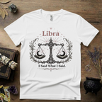 Libra Zodiac T-Shirt — "I Said What I Said"