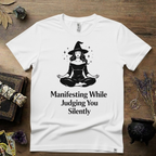 Witchy T-Shirt — "Manifesting While Judging You Silently"