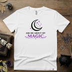 Ask Me About My Magic Witch T-Shirt — Witchy Vibe Tee